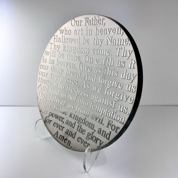 The Lord's Prayer Literature Platter by Stephen Schlanser. Lord’s Prayer, Luke 11.1 (block text only) Our Father, who art in heaven Hallowed be thy name. Thy kingdom comes. Thy will be done, On earth as it is in heaven. Give us this day our daily bread. And forgive us our trespasses, As we forgive those who trespass against us. And lead us not into temptation But deliver us from evil. For the thine is the kingdom, and the power, and the glory, for ever and ever. Amen. Gold platter on acrylic stand